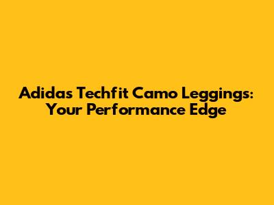 Adidas Techfit Camo Leggings: Your Performance Edge