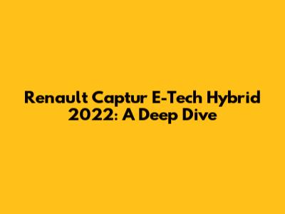 Renault Captur E-Tech Hybrid 2022: A Deep Dive